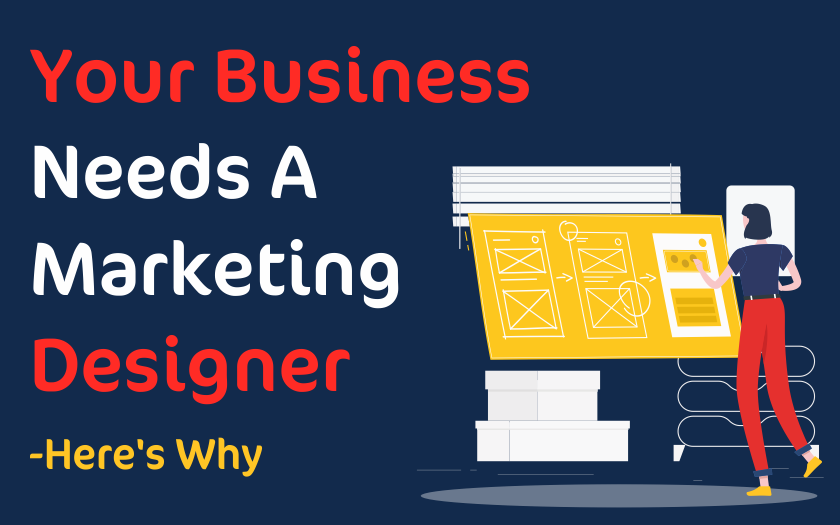 Your Business Needs A Marketing Designer—Here's Why